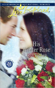 Title: His Winter Rose, Author: Lois Richer