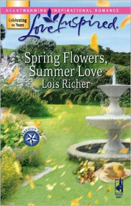 Title: Spring Flowers, Summer Love, Author: Lois Richer