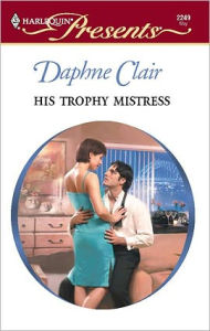 Title: His Trophy Mistress, Author: Daphne Clair