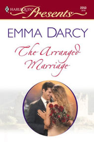 Title: The Arranged Marriage, Author: Emma Darcy