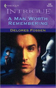 Title: A Man Worth Remembering, Author: Delores Fossen