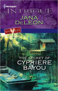 Title: The Secret of Cypriere Bayou (Harlequin Intrigue #1265), Author: Jana DeLeon