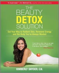 Title: The Beauty Detox Solution: Eat Your Way to Radiant Skin, Renewed Energy and the Body You've Always Wanted, Author: Kimberly Snyder