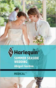 Title: Summer Seaside Wedding, Author: Abigail Gordon