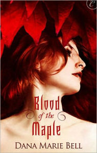 Title: Blood of the Maple: A page-turning erotic romance, Author: Dana Marie Bell