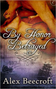 Title: By Honor Betrayed, Author: Alex Beecroft