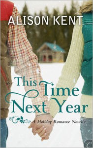 Title: This Time Next Year, Author: Alison Kent