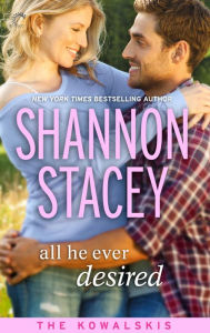 Title: All He Ever Desired: Book Five of The Kowalskis, Author: Shannon Stacey