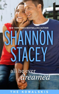 Title: All He Ever Dreamed: Book Six of The Kowalskis, Author: Shannon Stacey