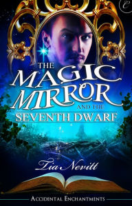 Title: The Magic Mirror and the Seventh Dwarf, Author: Tia Nevitt