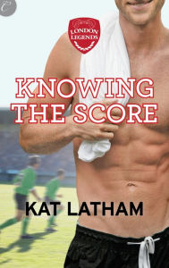 Title: Knowing the Score, Author: Kat Latham