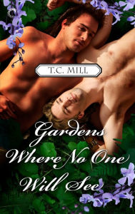 Title: Gardens Where No One Will See, Author: T.C. Mill