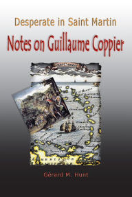 Title: Desperate in Saint Martin Notes on Guillaume Coppier, Author: Gerard M. Hunt