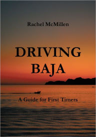 Title: Driving Baja: A Guide for First Timers, Author: Rachel McMillen