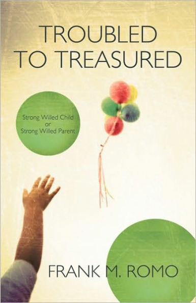 Troubled to Treasured: Strong Willed Child or Strong Willed Parent