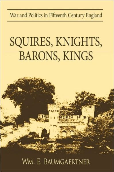 Squires, Knights, Barons, Kings: War and Politics in Fifteenth Century England