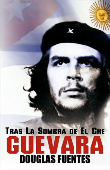 Tras La Sombra de El Che Guevara