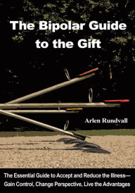 Title: The Bipolar Guide to the Gift, Author: Arlen Rundvall