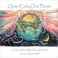 Title: Quite Early One Planet: A Tale of How Words Came to Be, Author: Austin McNichol Jerome Austin McNicholl