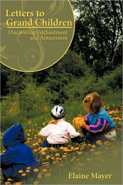 Letters to Grand Children: Discovering Enchantment and Amazement