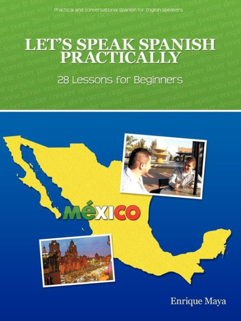 Let's Speak Spanish Practically: 28 Lessons for Beginners by Maya ...