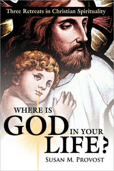 Where Is God Your Life?: Three Retreats Christian Spirituality