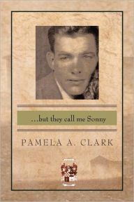 Title: ...But They Call Me Sonny, Author: Pamela A Clark