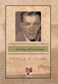 Title: ...But They Call Me Sonny, Author: Pamela A Clark