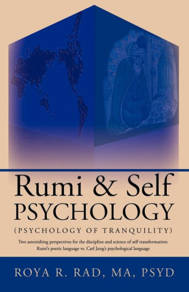 Rumi & Self Psychology (Psychology of Tranquility): Two Astonishing Perspectives for the Discipline and Science of Self Transformation: Rumi's Poetic