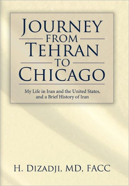 Journey from Tehran to Chicago: My Life Iran and the United States, a Brief History of