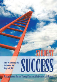 Title: Student Success: Managing your Future Through Success at University and Beyond, Author: T. Anderson