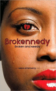 Title: Brokennedy: Broken and Needy, Author: Kezia Arterberry