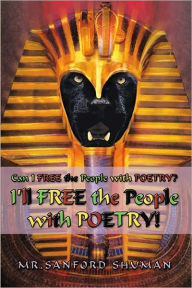 Title: Can I FREE the People With POETRY? I'll FREE the People with POETRY!, Author: Mr. Sanford Shuman