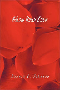 Title: Show Your Love, Author: Bonnie L Johnson