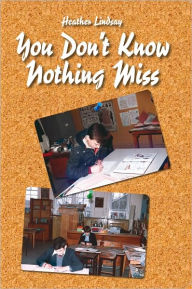 Title: You Don't Know Nothing Miss, Author: Heather Harston