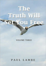 Title: The Truth Will Set You Free: Volume Three, Author: Paul Lambe