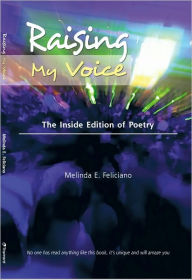 Title: Raising My Voice: The Inside Edition of Poetry, Author: Melinda E. Feliciano