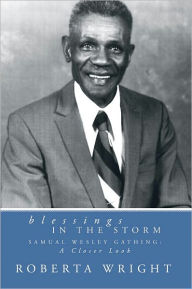 Title: Blessings in the Storm: Samuel Wesley Gathing: a Closer Look, Author: Roberta Wright