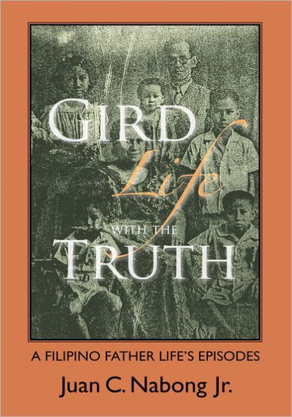 Gird Life with the Truth: A Filipino Father Life's Episodes