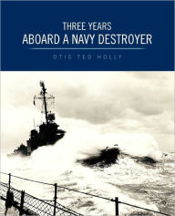 Title: Three Years Aboard a Navy Destroyer, Author: Otis Ted Holly