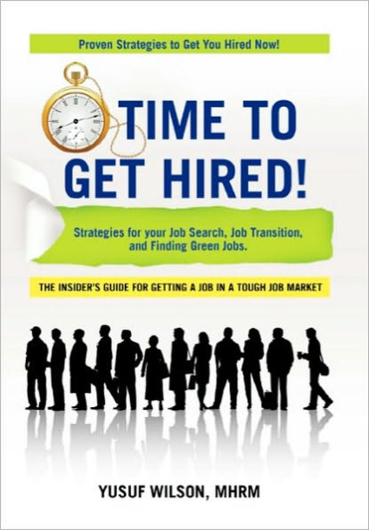 Time to Get Hired!: Strategies for Your Job Search, Transition, and Finding Green Jobs