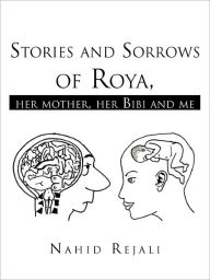 Title: Stories and Sorrows of Roya,: Her Mother, Her Bibi and Me, Author: Nahid Rejali