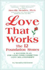 Love That Works: The 12 Foundation Stones: A Success Plan for Long-Term Committed Love Relationships