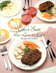 Title: Can't Beat the Love to Eat: Recipes and Tidbits, Author: Jackie Rogers