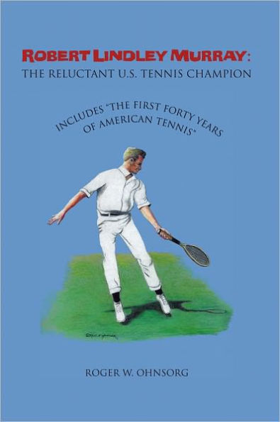 Robert Lindley Murray: The Reluctant U.S. Tennis Champion: Includes 