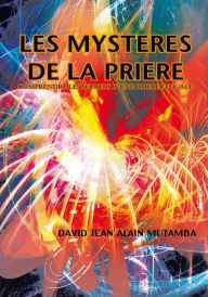 Title: LES MYSTERES DE LA PRIERE: COMPRENDRE LES SECRETS D'UNE PRIERE EFFICACE, Author: DAVID JEAN ALAIN MUTAMBA