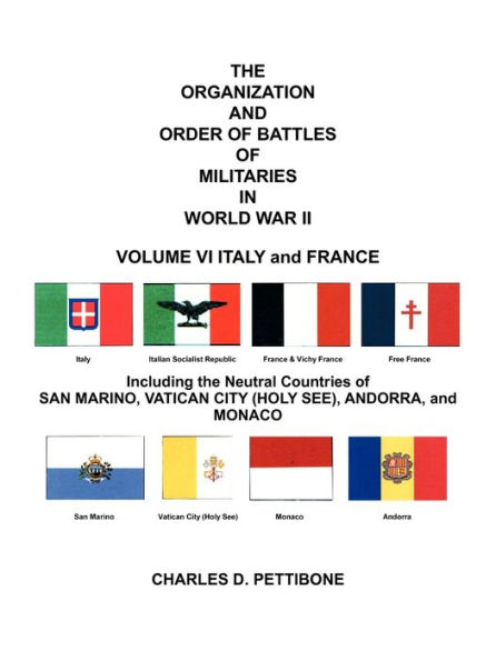 The Organization and Order of Battle of Militaries in World War II: Volume VI Italy and France Including the Neutral Countries of San Marino, Vatican