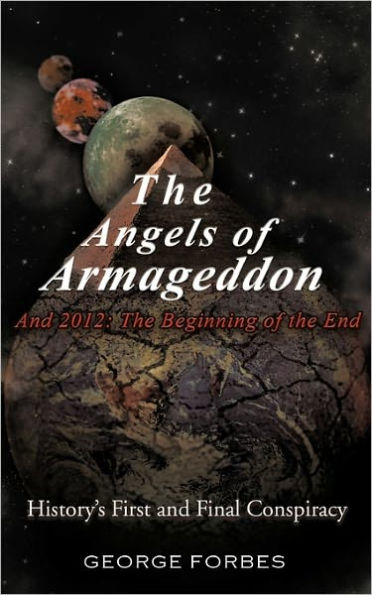 The Angels of Armageddon and 2012: The Beginning of the End: History's First and Final Conspiracy