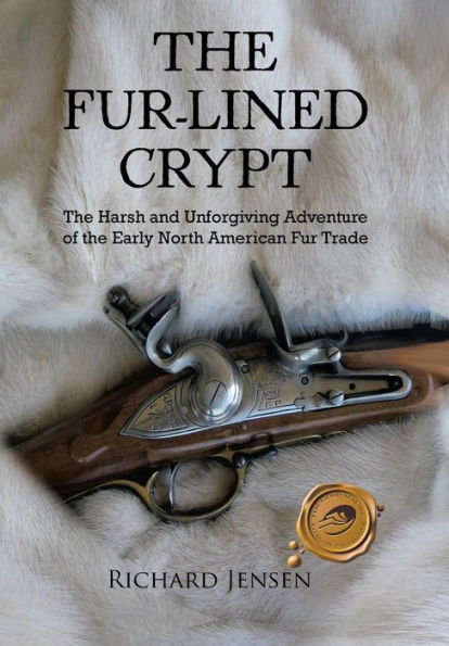 The Fur-Lined Crypt: The Harsh and Unforgiving Adventure of the Early North American Fur Trade