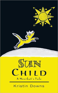 Title: Sun Child: A Meerkat'S Tale, Author: Kristin Downs